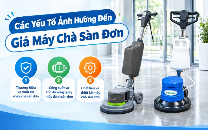 Các Yếu Tố Ảnh Hưởng Đến Giá Máy Chà Sàn Đơn