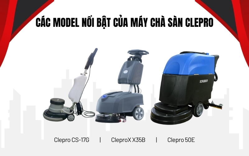 Các model nổi bật của máy chà sàn Clepro