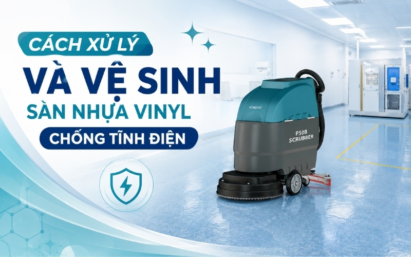 Cách xử lý và vệ sinh sàn nhựa Vinyl chống tĩnh điện