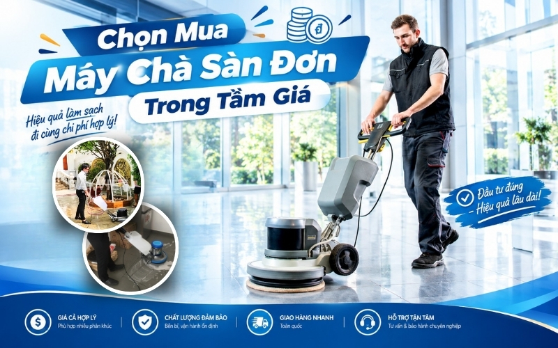 Chọn Mua Máy Chà Sàn Đơn Trong Tầm Giá