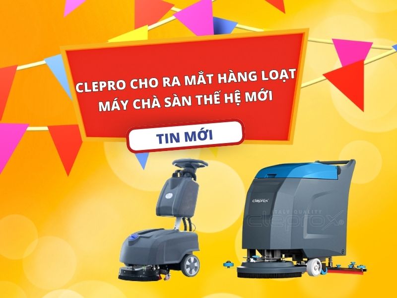 Clepro Cho Ra Mắt Hàng Loạt Máy Chà Sàn Thế Hệ Mới
