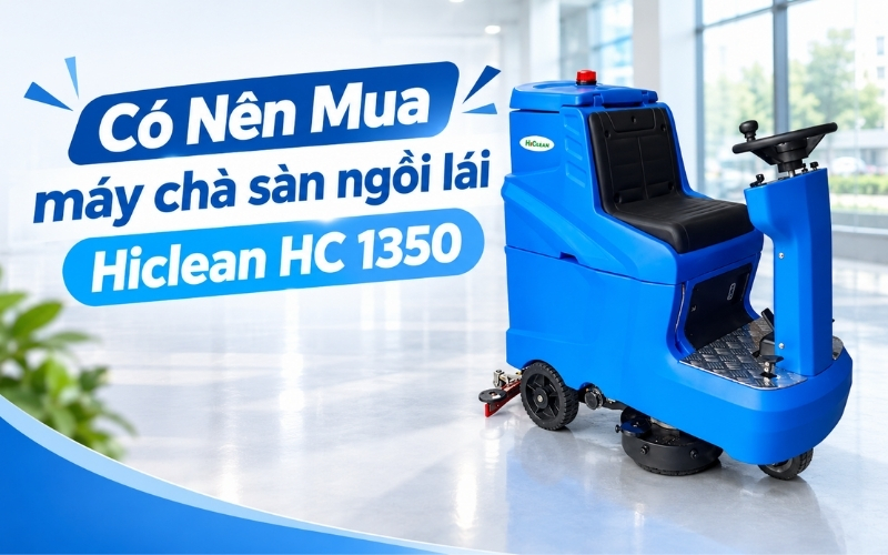 Có Nên Mua máy chà sàn ngồi lái hiclean hc 1350