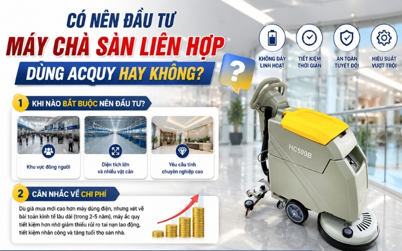 Có nên đầu tư máy chà sàn liên hợp dùng acquy hay không