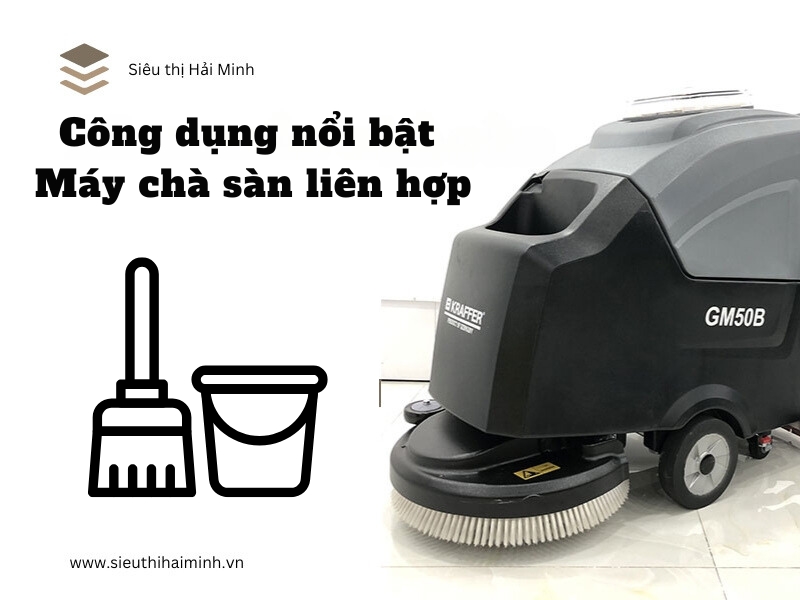 Công dụng nổi bật của máy chà sàn liên hợp