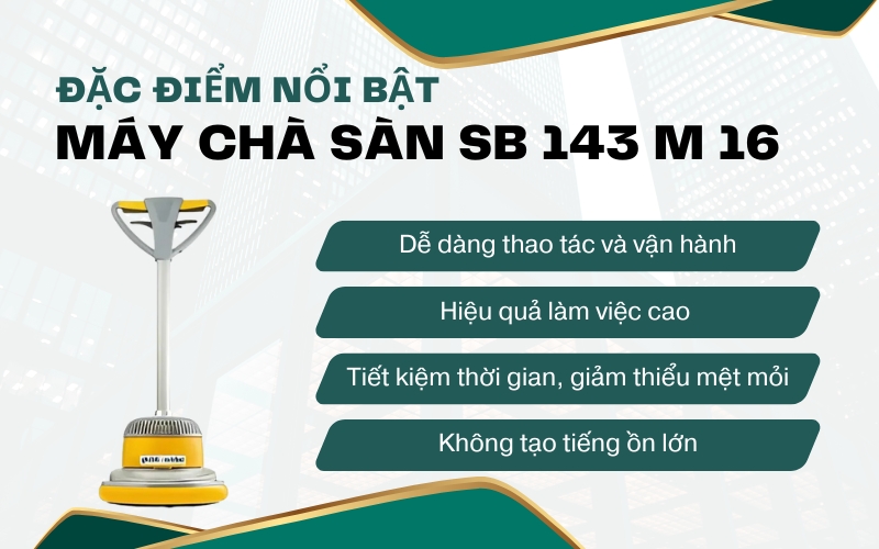 Đặc điểm nổi bật của Máy chà sàn SB 143 M 16