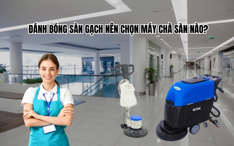 Đánh Bóng Sàn Gạch Nên Chọn Máy Chà Sàn Nào
