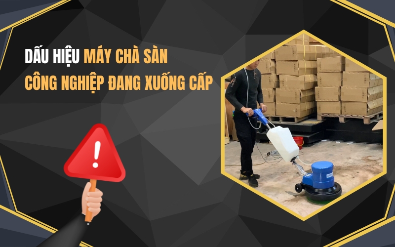 Dấu Hiệu Máy Chà Sàn Công Nghiệp Đang Xuống Cấp