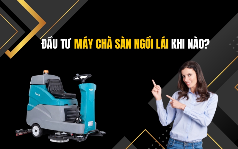 Đầu Tư Máy Chà Sàn Ngồi Lái Khi Nào