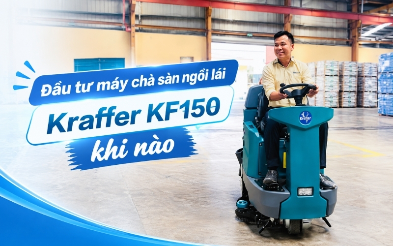 Đầu tư máy chà sàn ngồi lái kraffer kf150 khi nào