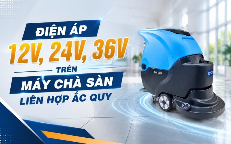Điện Áp 12V, 24V, 36V Trên Máy Chà Sàn Liên Hợp Ắc Quy