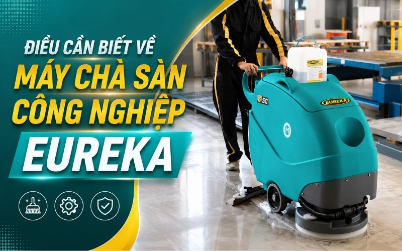 Điều cần biết về máy chà sàn công nghiệp Eureka
