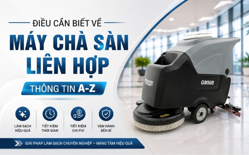Điều cần biết về máy chà sàn liên hợp - Thông tin A-Z
