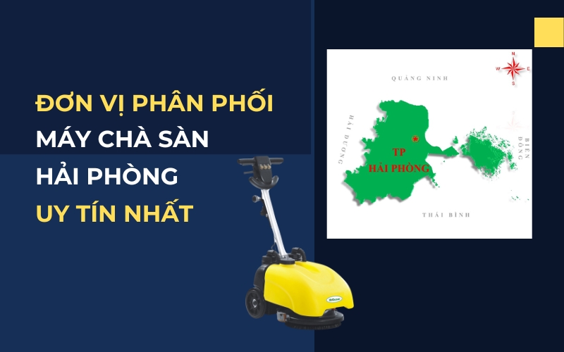 Đơn Vị Phân Phối Máy Chà Sàn Hải Phòng Uy Tín Nhất