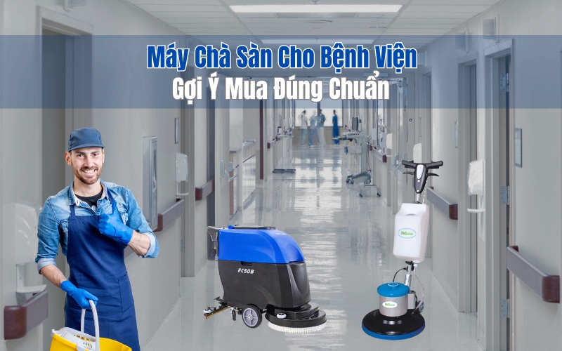 Gợi Ý Mua Máy Chà Sàn Cho Bệnh Viện Đúng Chuẩn