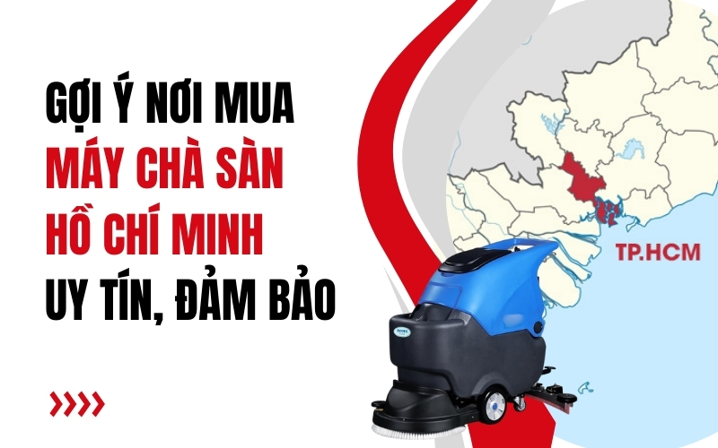 Gợi Ý Nơi Mua Máy Chà Sàn Hồ Chí Minh Uy Tín, Đảm Bảo