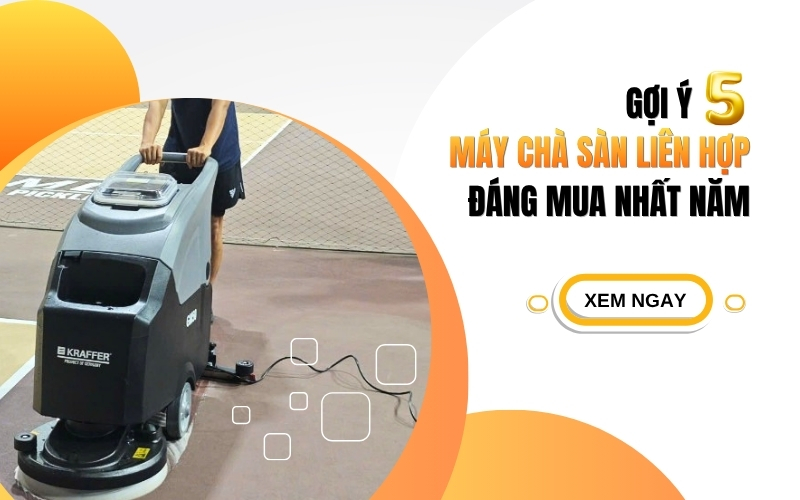 Gợi ý 5 máy chà sàn liên hợp đáng mua nhất năm