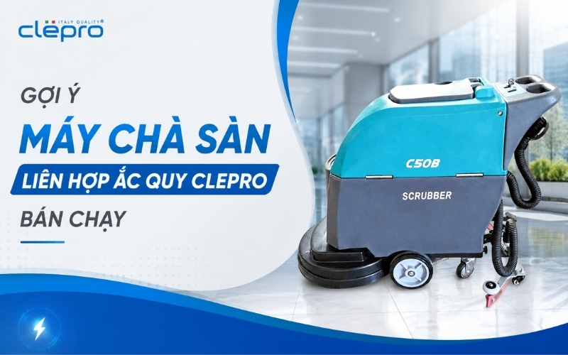 Gợi ý máy chà sàn liên hợp ắc quy Clepro bán chạy