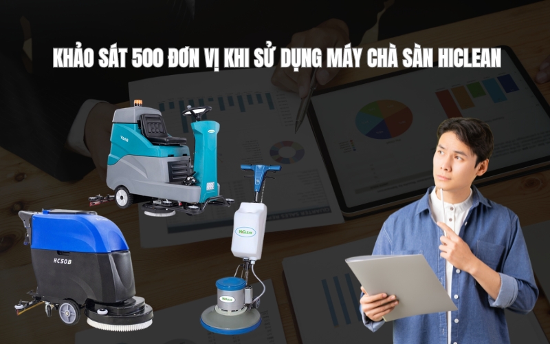 Khảo Sát 500 Đơn Vị Khi Sử Dụng Máy Chà Sàn Hiclean