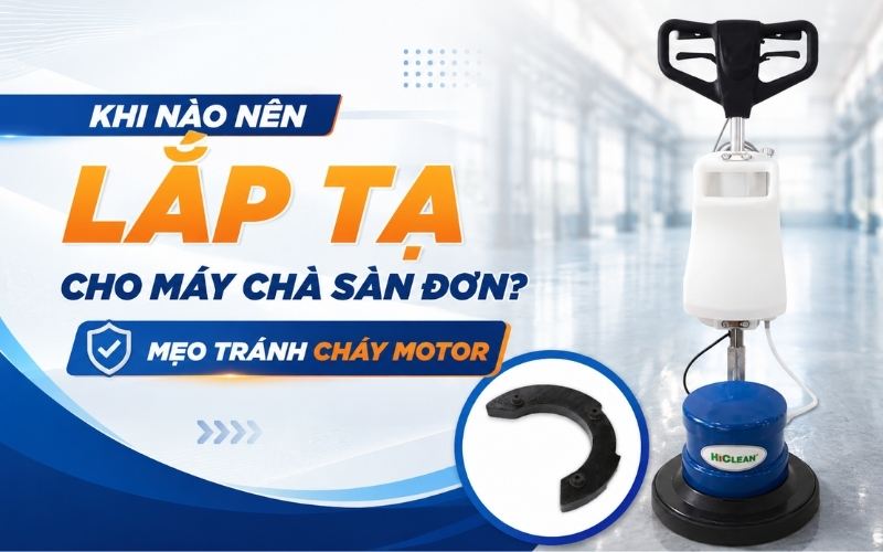 Khi nào nên lắp tạ cho máy chà sàn đơn Mẹo tránh cháy motor