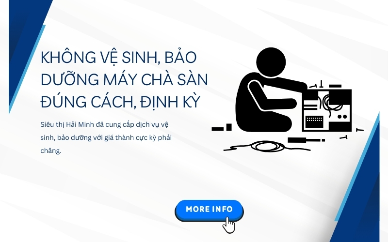 Không vệ sinh, bảo dưỡng máy chà sàn đúng cách, định kỳ