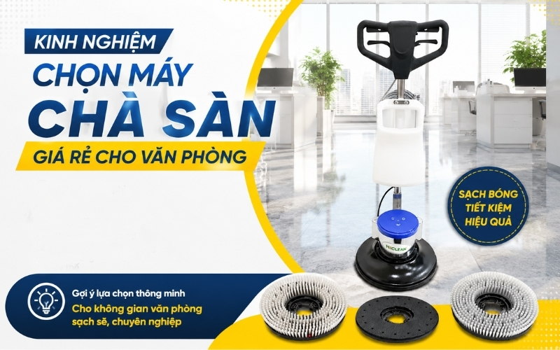 Kinh Nghiệm Chọn Máy Chà Sàn Giá Rẻ Cho Văn Phòng