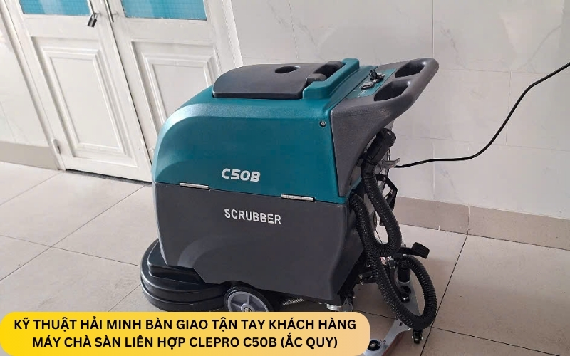 Kỹ thuật Hải Minh bàn giao Máy chà sàn liên hợp Clepro C50B (ắc quy)