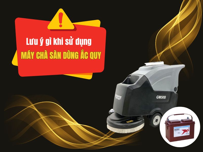 Lưu ý gì khi sử dụng máy chà sàn dùng ắc quy