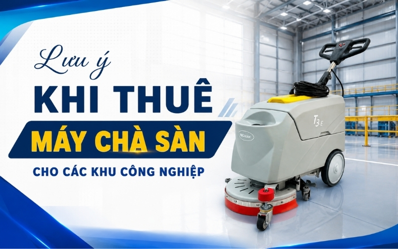 Lưu ý khi thuê máy chà sàn cho các khu công nghiệp