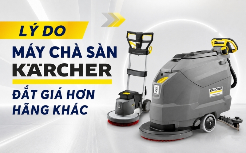 Lý Do Máy Chà Sàn Kärcher Đắt Giá Hơn Hãng Khác