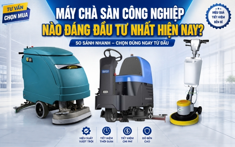 Máy Chà Sàn Công Nghiệp Nào Đáng Đầu Tư Nhất 2026