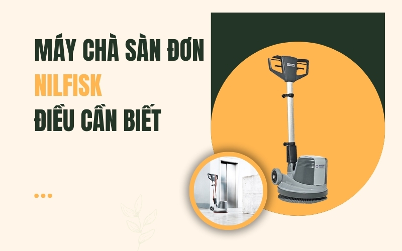 Máy Chà Sàn Đơn Nilfisk - Điều Cần Biết