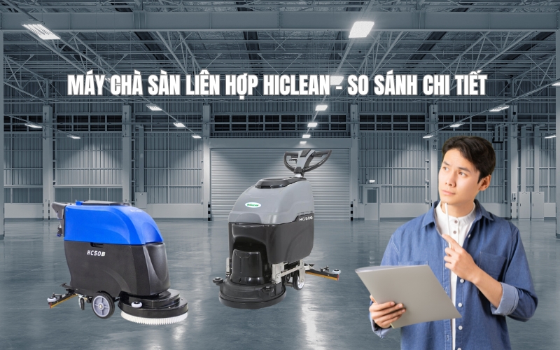 Máy Chà Sàn Liên Hợp Hiclean – So Sánh Chi Tiết
