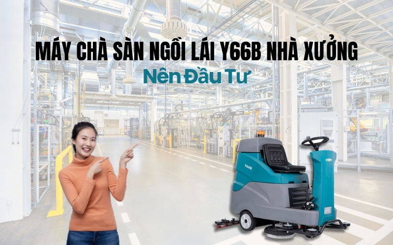 Máy Chà Sàn Ngồi Lái Y66B Nhà Xưởng Nên Đầu Tư