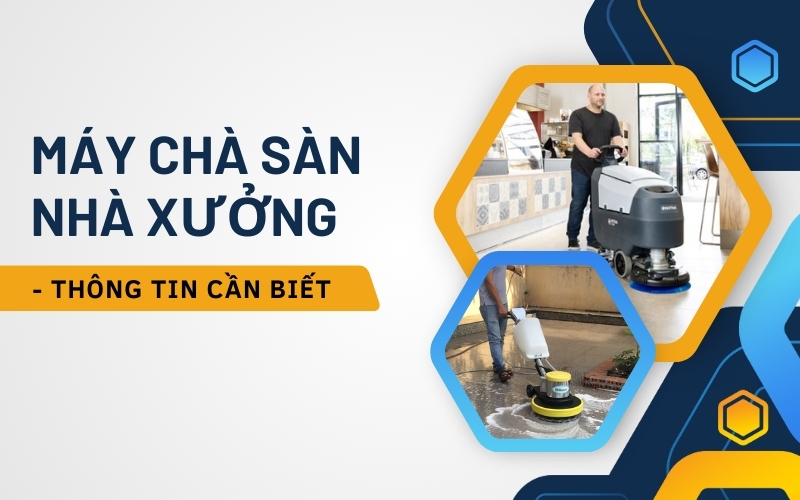 Máy Chà Sàn Nhà Xưởng - Thông Tin Cần Biết