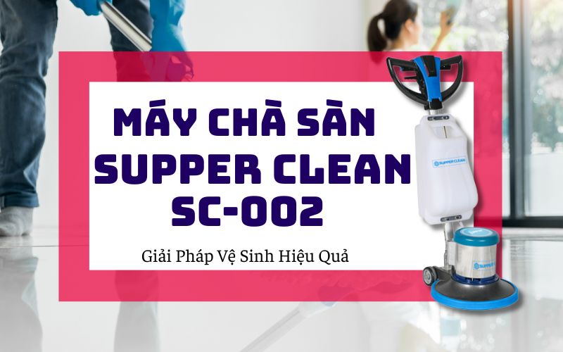 Máy chà sàn Supper Clean SC-002