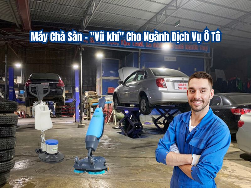 Máy Chà Sàn - Vũ khí Cho Ngành Dịch Vụ Ô Tô