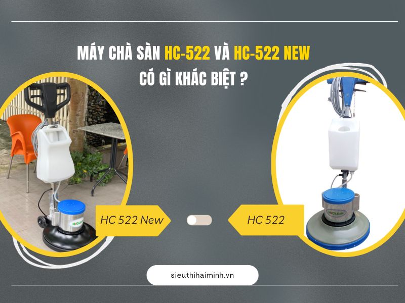 Máy chà sàn HC-522 và HC-522 New có gì khác biệt