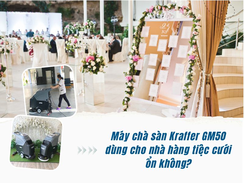 Máy chà sàn Kraffer GM50 dùng cho nhà hàng tiệc cưới ổn không