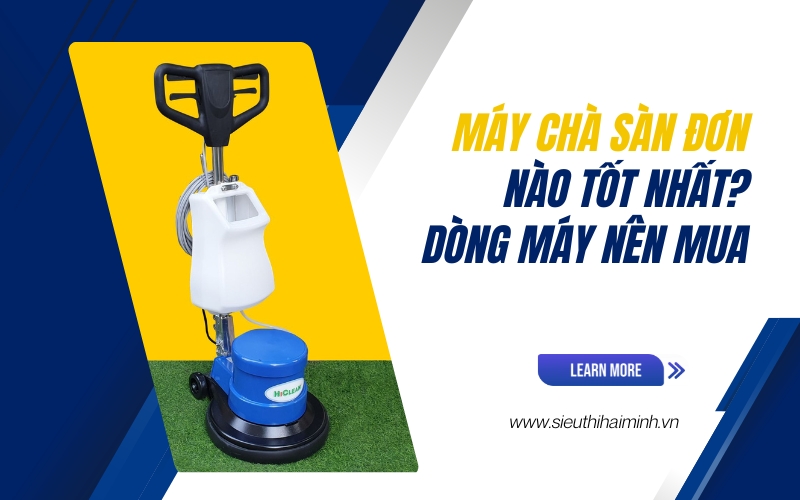 Máy chà sàn đơn nào tốt nhất Gợi ý dòng máy nên mua
