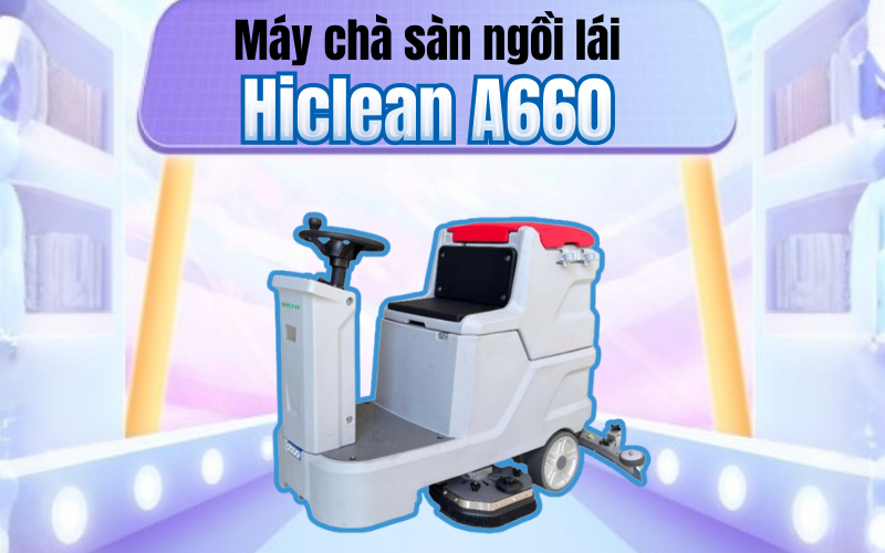 Máy chà sàn ngồi lái Hiclean A660