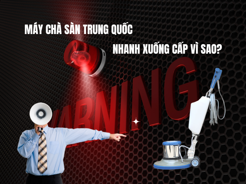 Máy chà sàn trung quốc nhanh xuống cấp vì sao