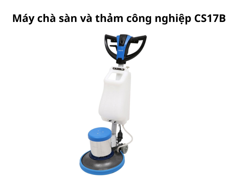 Máy chà sàn và thảm công nghiệp CS17B
