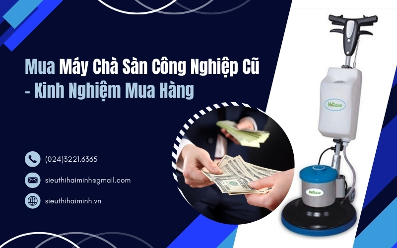 Mua Máy Chà Sàn Công Nghiệp Cũ - Kinh Nghiệm Mua Hàng