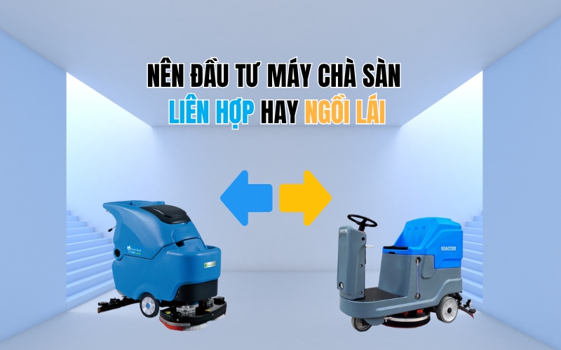 Nên Đầu Tư Máy Chà Sàn Liên Hợp Hay Hay Ngồi Lái