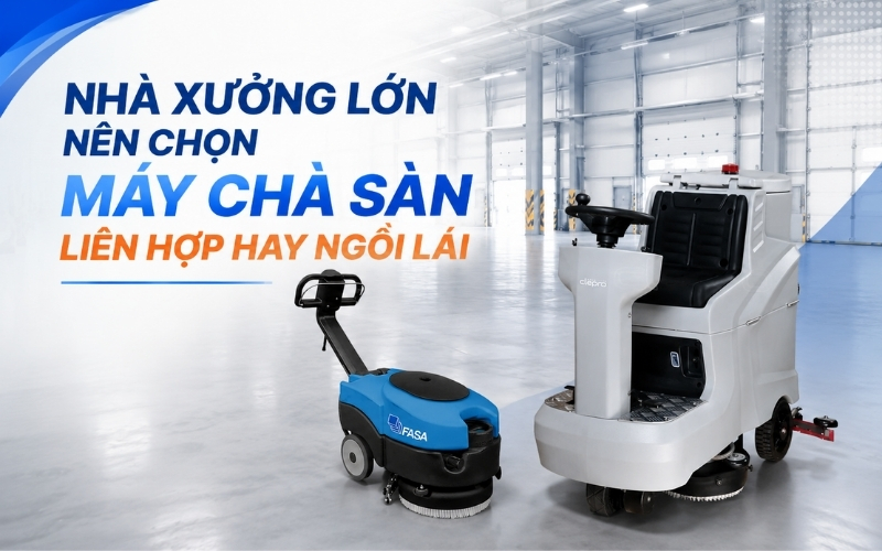 Nhà xưởng lớn nên chọn máy chà sàn liên hợp hay ngồi lái