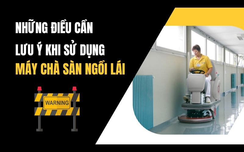 Những điều cần lưu ý khi sử dụng máy chà sàn ngồi lái