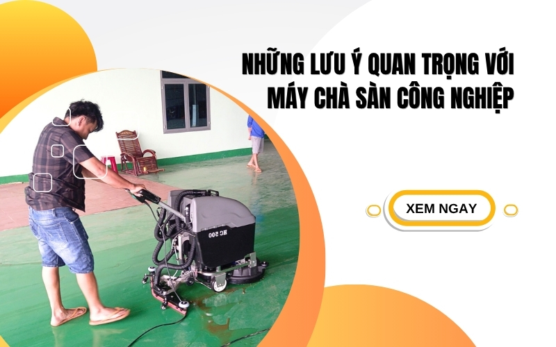Những lưu ý quan trọng với máy chà sàn công nghiệp