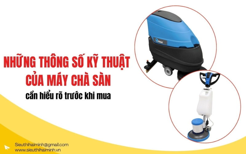 Những thông số kỹ thuật của máy chà sàn cần hiểu rõ trước khi mua