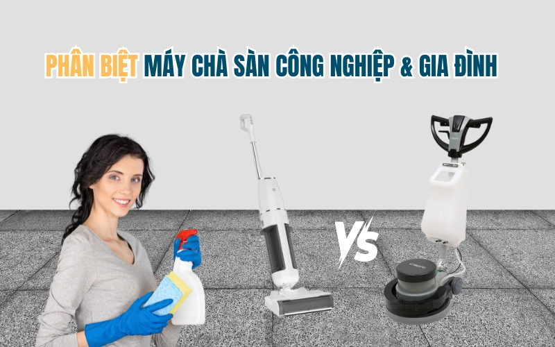 Phân Biệt Máy Chà Sàn Công Nghiệp và Gia Đình