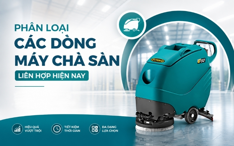 Phân Loại Các Dòng Máy Chà Sàn Liên Hợp Hiện Nay